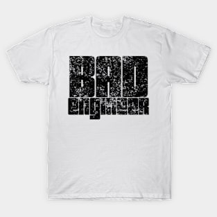 Bad Engineer T-Shirt